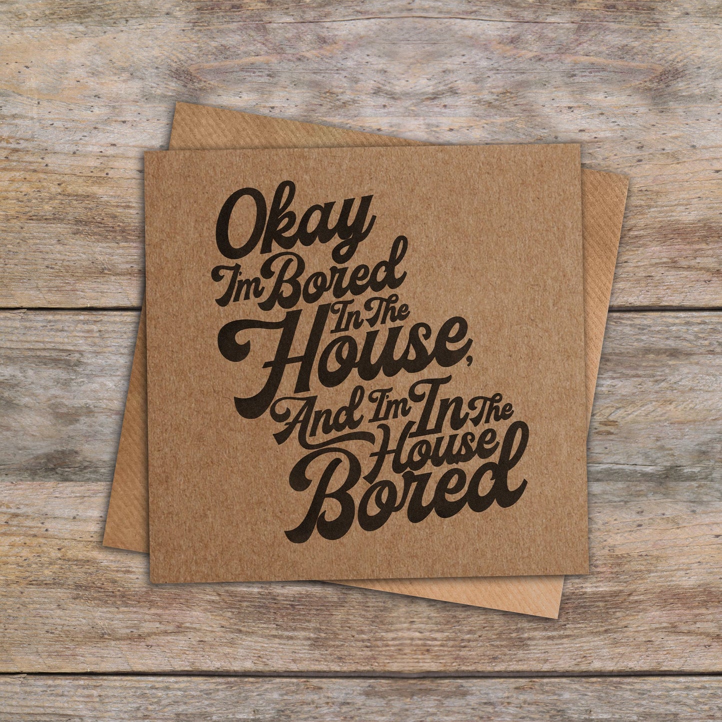 Bored In The House Card. Tik Tok Cards. Funny Birthday Cards. Meme Cards. Recycled Kraft or White Card. Send Direct Option.
