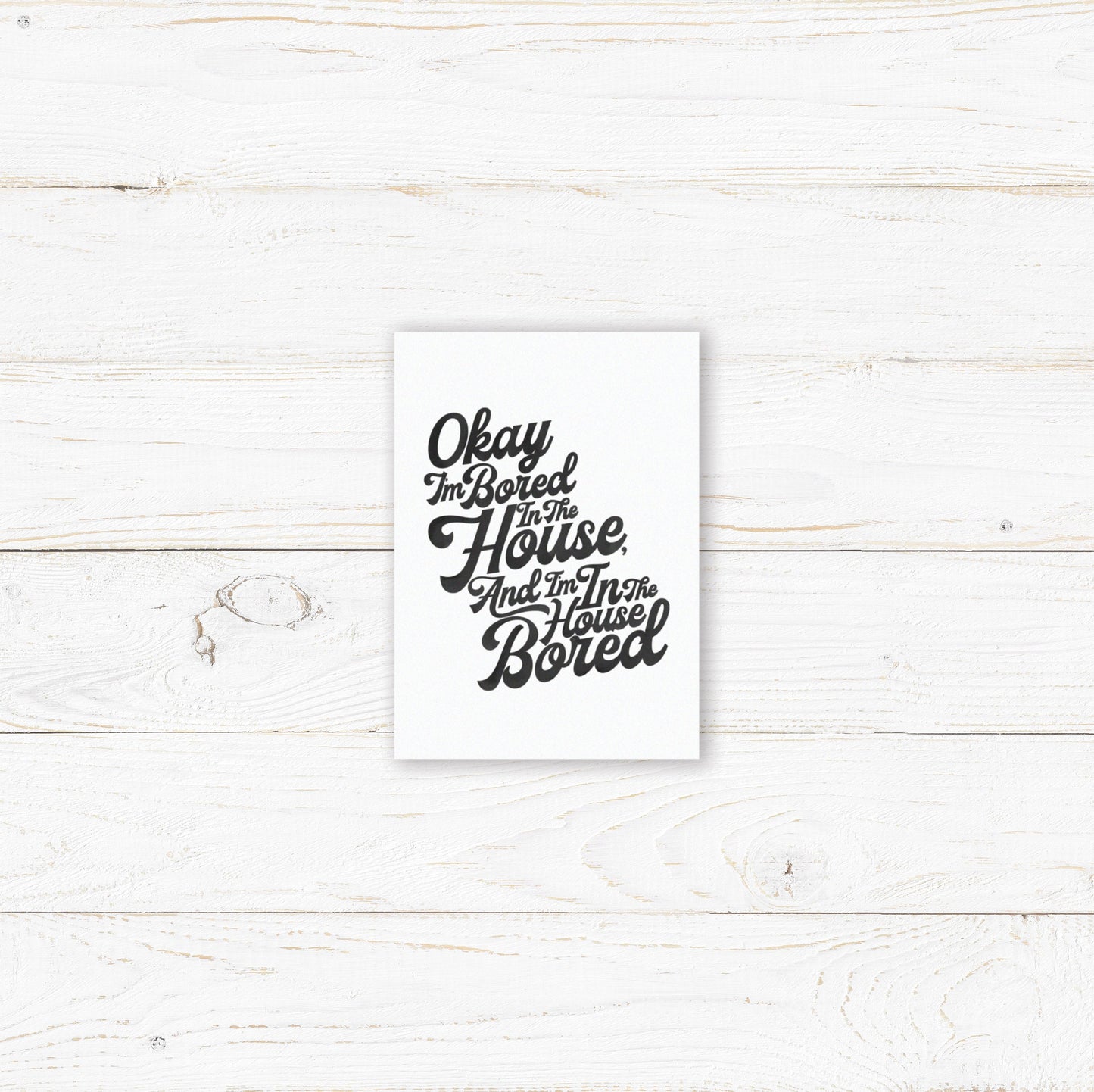 Bored In The House Print. Tik Tok Prints. Lockdown Prints. Living Room, Kitchen, Bedroom Prints. Funny Prints.
