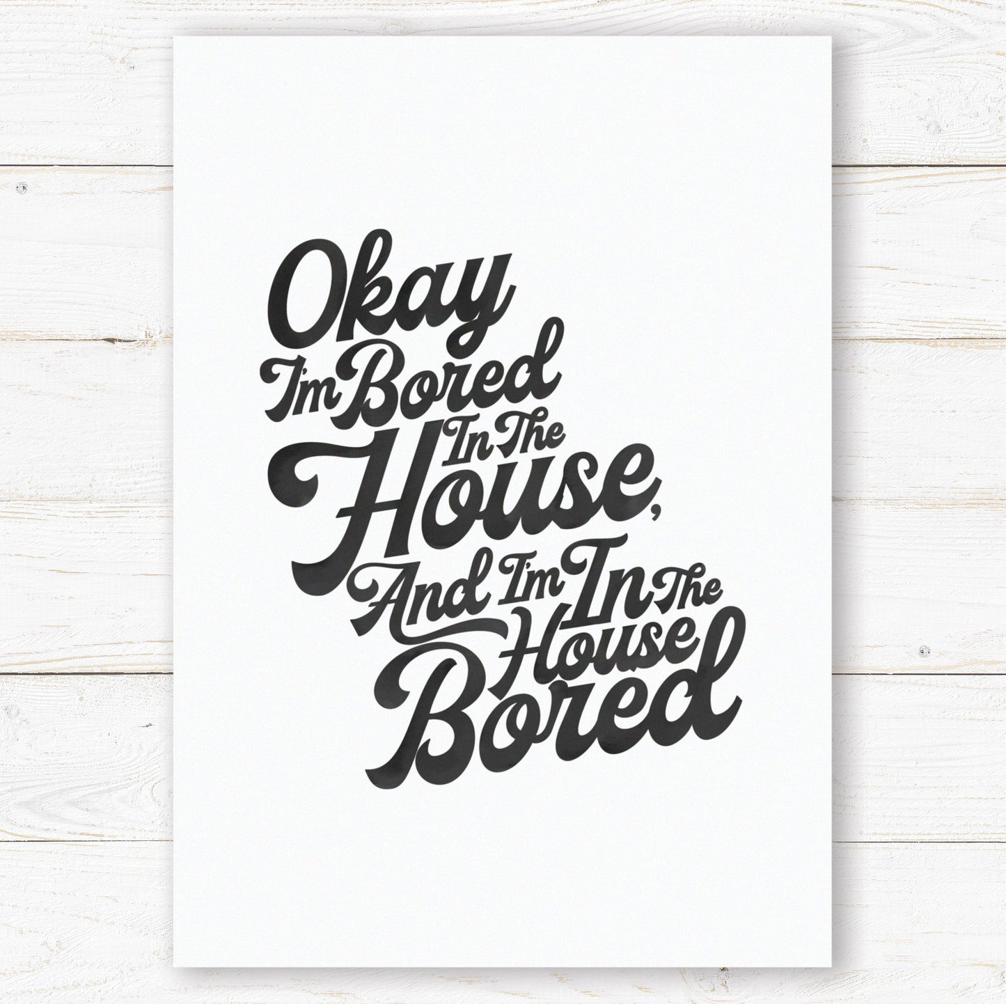 Bored In The House Print. Tik Tok Prints. Lockdown Prints. Living Room, Kitchen, Bedroom Prints. Funny Prints.