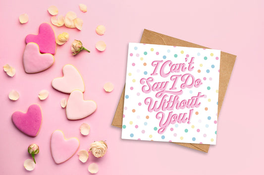 I Can't Say I Do Without You! Bridesmaid Card. Will you be my bridesmaid. Wedding party card. Maid of honour card. Chief Bridesmaid