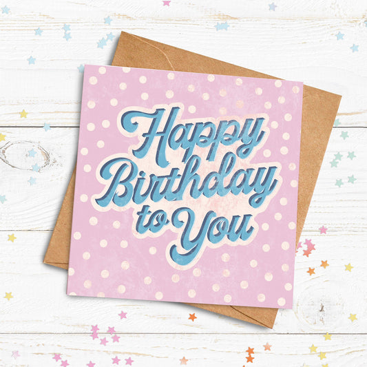 Happy Birthday To You Card. Birthday Card. Happy Birthday Card. Send Direct Option.