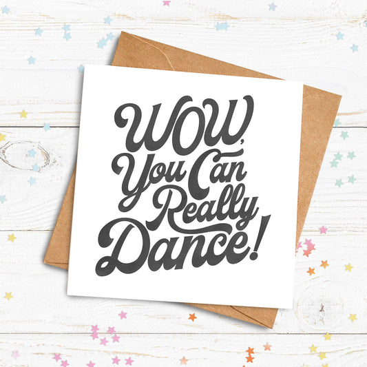 Wow, You Can Really Dance! Card. Tik Tok Cards. Funny Birthday Cards. Recycled Kraft or White Card. Send Direct Option.