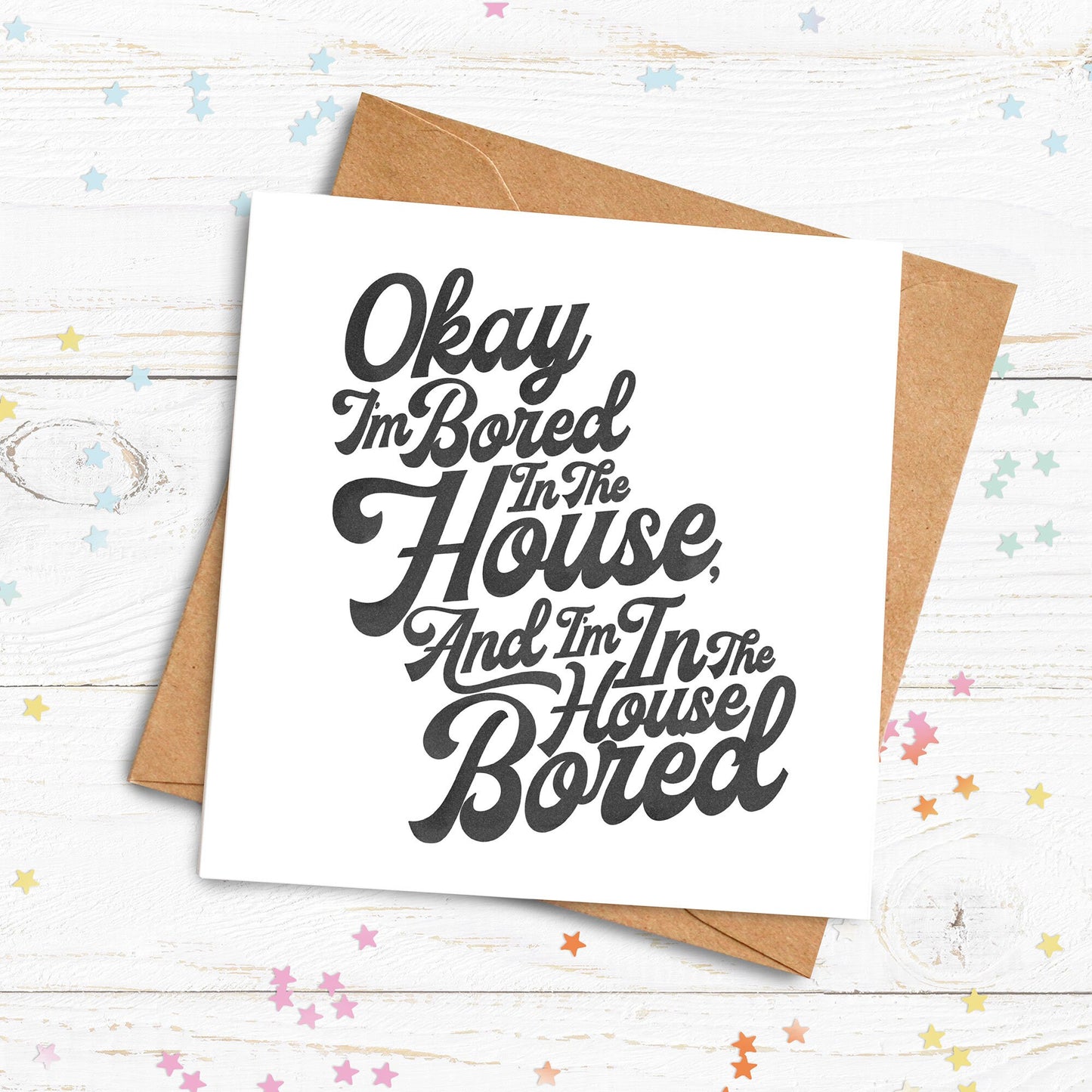Bored In The House Card. Tik Tok Cards. Funny Birthday Cards. Meme Cards. Recycled Kraft or White Card. Send Direct Option.