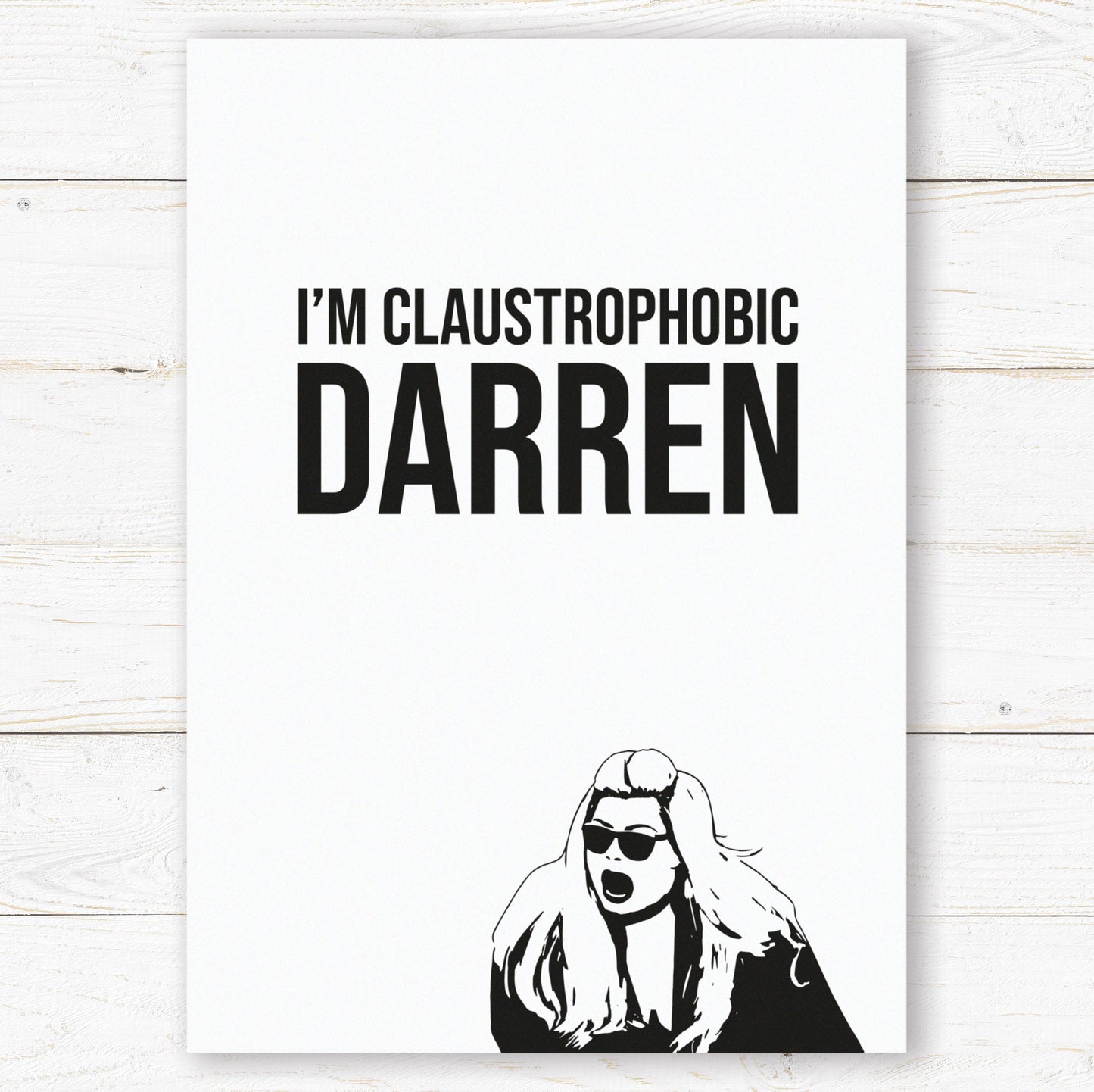 I'm Claustrophobic Darren Print. Gemma Collins Quote. Tik Tok Prints. Lockdown Prints. Living Room, Kitchen, Bedroom Prints. Funny Prints.